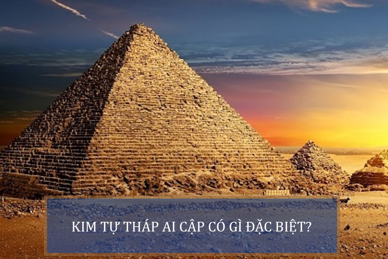 Kim tự tháp Ai Cập có gì đặc biệt?